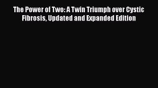 Download The Power of Two: A Twin Triumph over Cystic Fibrosis Updated and Expanded Edition