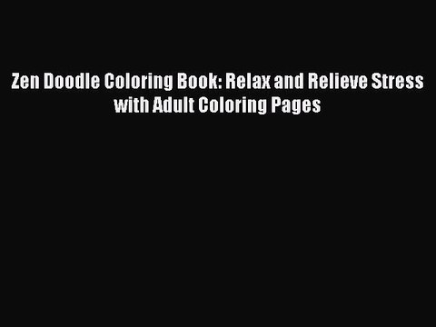 PDF Zen Doodle Coloring Book: Relax and Relieve Stress with Adult Coloring Pages Free Books