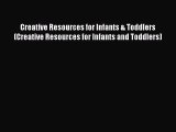 Download Creative Resources for Infants & Toddlers (Creative Resources for Infants and Toddlers)
