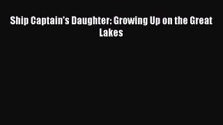 Read Ship Captain's Daughter: Growing Up on the Great Lakes Ebook Free