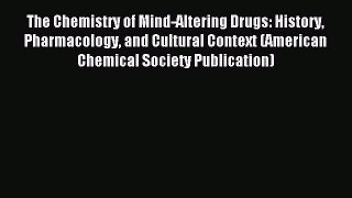 Download The Chemistry of Mind-Altering Drugs: History Pharmacology and Cultural Context (American