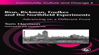 Download Bion  Rickman  Foulkes and the Northfield Experiments  Advancing on a Different Front