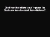 Read Charlie and Nana Make Lunch Together: The Charlie and Nana Cookbook Series (Volume 2)