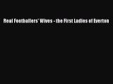[PDF] Real Footballers' Wives: The First Ladies of Everton [Download] Full Ebook
