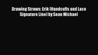 Download Drawing Straws: Erik (Handcuffs and Lace Signature Line) by Sean Michael Ebook Online