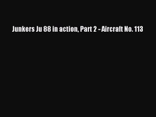 Read Junkers Ju 88 in action Part 2 - Aircraft No. 113 Ebook Free