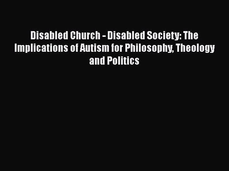 Download Disabled Church - Disabled Society: The Implications of Autism for Philosophy Theology