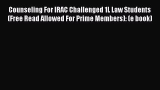 Read Counseling For IRAC Challenged 1L Law Students (Free Read Allowed For Prime Members):