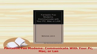 Download  Fantastic Fax Modems Communicate With Your Pc Mac or Lan Free Books