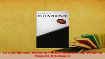 Download  In Confidence When to Protect Secrecy and When to Require Disclosure Ebook Free