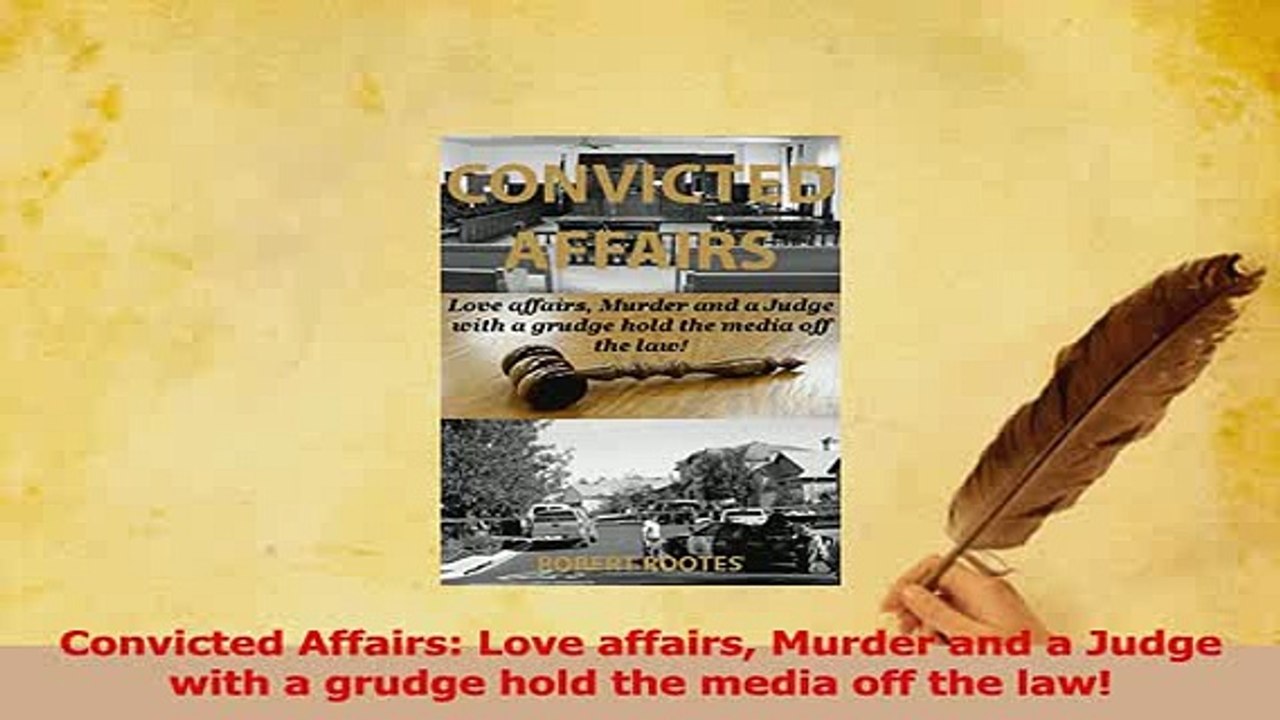 Download  Convicted Affairs Love affairs Murder and a Judge with a grudge hold the media off the Ebook Online