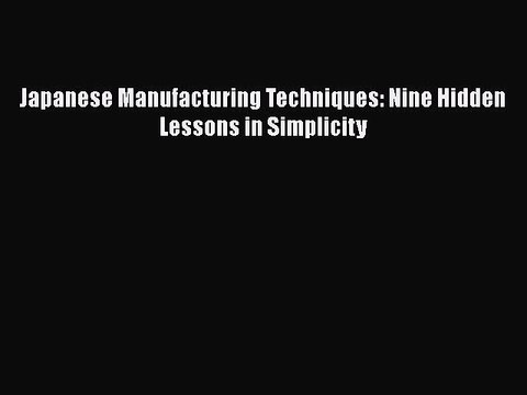 PDF Japanese Manufacturing Techniques: Nine Hidden Lessons in Simplicity EBook