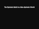 PDF The Dyslexic Adult in a Non-dyslexic World  EBook