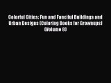PDF Colorful Cities: Fun and Fanciful Buildings and Urban Designs (Coloring Books for Grownups)
