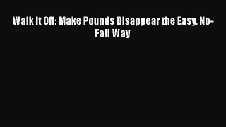 Download Walk It Off: Make Pounds Disappear the Easy No-Fail Way PDF Online