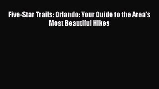 Read Five-Star Trails: Orlando: Your Guide to the Area's Most Beautiful Hikes Ebook Free