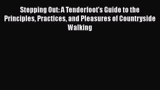 Read Stepping Out: A Tenderfoot's Guide to the Principles Practices and Pleasures of Countryside