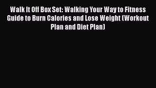 Read Walk It Off Box Set: Walking Your Way to Fitness Guide to Burn Calories and Lose Weight