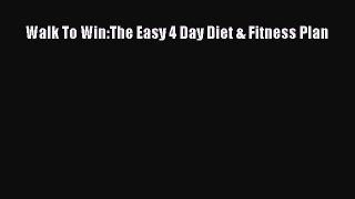 Read Walk To Win:The Easy 4 Day Diet & Fitness Plan PDF Free