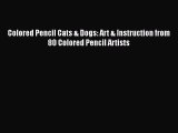 PDF Colored Pencil Cats & Dogs: Art & Instruction from 80 Colored Pencil Artists Free Books