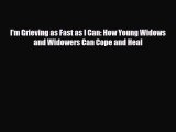 Read ‪I'm Grieving as Fast as I Can: How Young Widows and Widowers Can Cope and Heal‬ Ebook