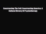 Read ‪Constructing The Self Constructing America: A Cultural History Of Psychotherapy‬ PDF