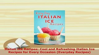 PDF  Italian Ice Recipes Cool and Refreshing Italian Ice Recipes for Every Occasion Everyday PDF Full Ebook