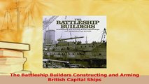 Read  The Battleship Builders Constructing and Arming British Capital Ships Ebook Free