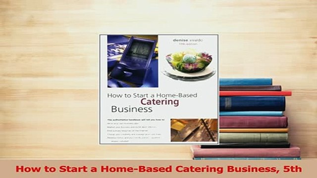 Read How to Start a HomeBased Catering Business 5th Ebook Free
