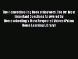 Read The Homeschooling Book of Answers: The 101 Most Important Questions Answered by Homeschooling's