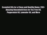 PDF Essential Oils for a Clean and Healthy Home: 200  Amazing Household Uses for Tea Tree Oil