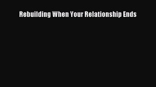 Read Rebuilding When Your Relationship Ends Ebook Online