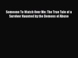 [Read book] Someone To Watch Over Me: The True Tale of a Survivor Haunted by the Demons of