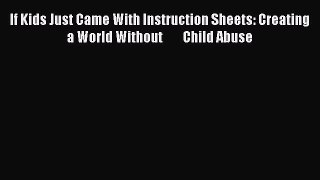[Read book] If Kids Just Came With Instruction Sheets: Creating a World Without        Child