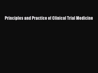 Download Principles and Practice of Clinical Trial Medicine  EBook