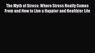 [Read book] The Myth of Stress: Where Stress Really Comes From and How to Live a Happier and
