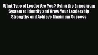 [Read book] What Type of Leader Are You? Using the Enneagram System to Identify and Grow Your