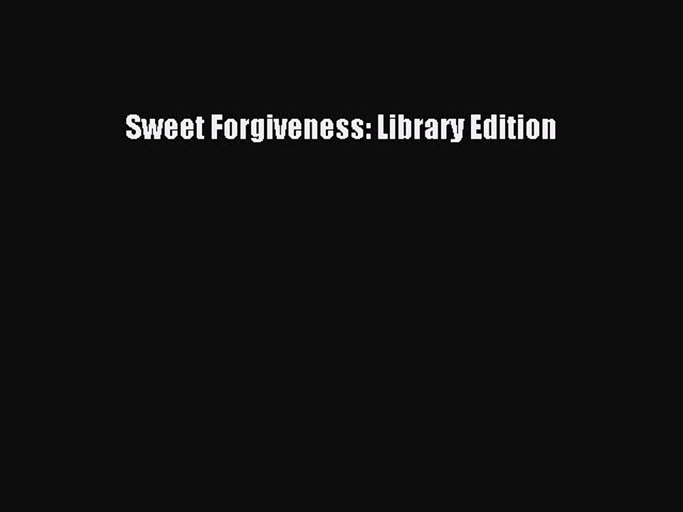 [PDF] Sweet Forgiveness: Library Edition [Read] Full Ebook