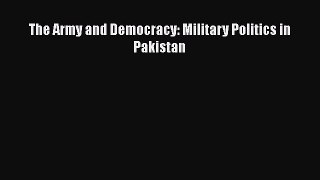 Download The Army and Democracy: Military Politics in Pakistan Ebook Free