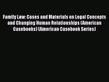 Read Family Law: Cases and Materials on Legal Concepts and Changing Human Relationships (American