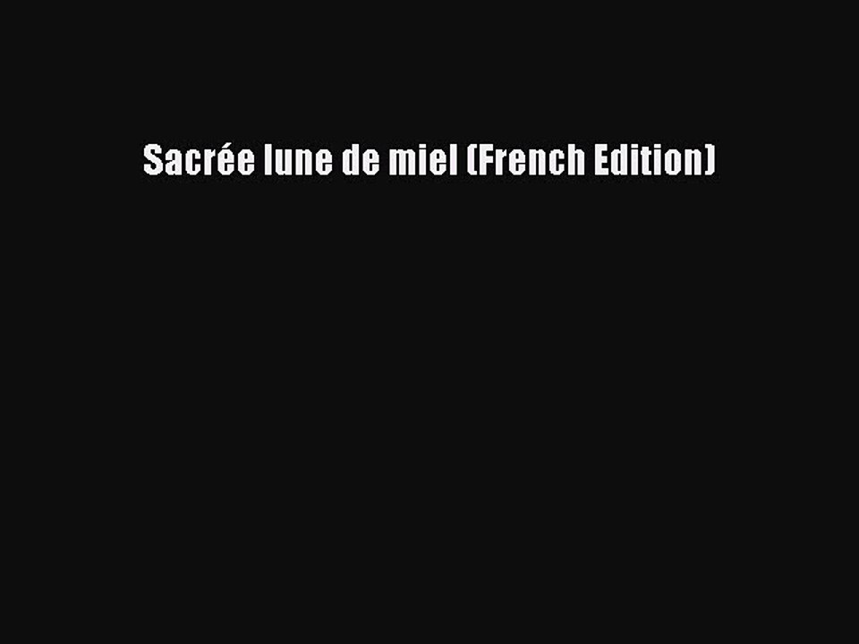 [PDF] Sacrée lune de miel (French Edition) [Read] Full Ebook
