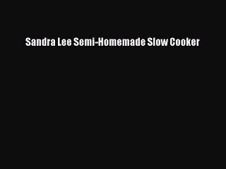 [PDF] Sandra Lee Semi-Homemade Slow Cooker [Download] Full Ebook