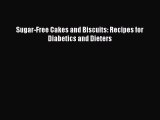 [PDF] Sugar-Free Cakes and Biscuits: Recipes for Diabetics and Dieters [Download] Online