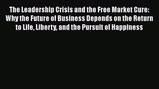 [Read book] The Leadership Crisis and the Free Market Cure: Why the Future of Business Depends