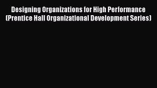 [Read book] Designing Organizations for High Performance (Prentice Hall Organizational Development