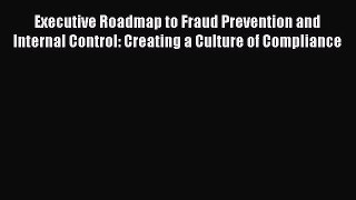 [Read book] Executive Roadmap to Fraud Prevention and Internal Control: Creating a Culture