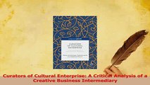 Read  Curators of Cultural Enterprise A Critical Analysis of a Creative Business Intermediary PDF Free