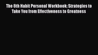 [Read book] The 8th Habit Personal Workbook: Strategies to Take You from Effectiveness to Greatness