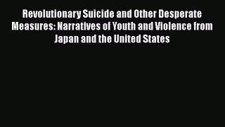 [Read book] Revolutionary Suicide and Other Desperate Measures: Narratives of Youth and Violence