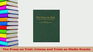 Read  The Press on Trial Crimes and Trials as Media Events Ebook Free